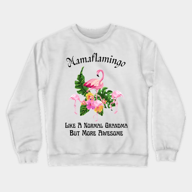 Mamaflamingo Like A Normal Grandma But More Awesome Crewneck Sweatshirt by JustBeSatisfied